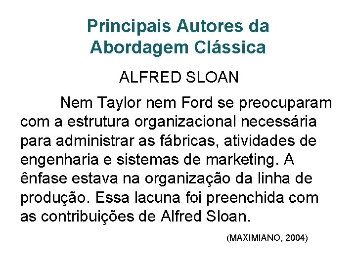 Principais Autores da Abordagem Clássica ALFRED SLOAN Nem Taylor nem Ford se preocuparam com