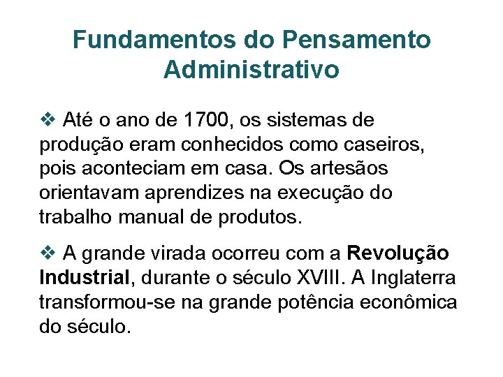 Fundamentos do Pensamento Administrativo v Até o ano de 1700, os sistemas de produção