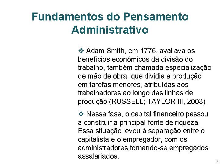 Fundamentos do Pensamento Administrativo v Adam Smith, em 1776, avaliava os benefícios econômicos da