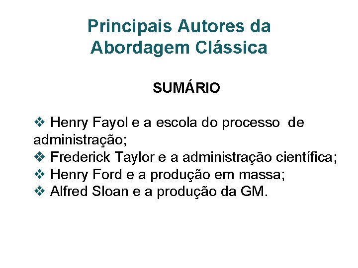 Principais Autores da Abordagem Clássica SUMÁRIO v Henry Fayol e a escola do processo