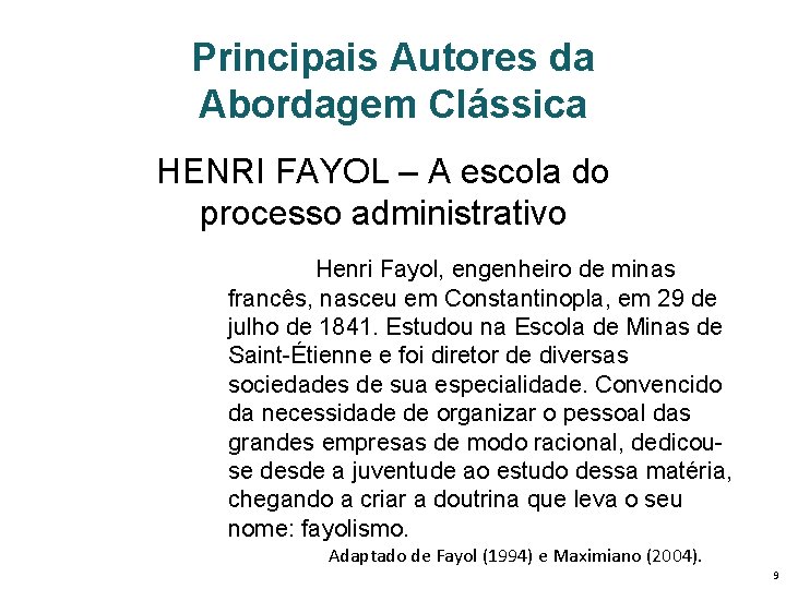Principais Autores da Abordagem Clássica HENRI FAYOL – A escola do processo administrativo Henri