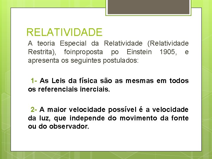 RELATIVIDADE A teoria Especial da Relatividade (Relatividade Restrita), foinproposta po Einstein 1905, e apresenta