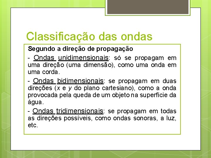 Classificação das ondas Segundo a direção de propagação - Ondas unidimensionais: só se propagam