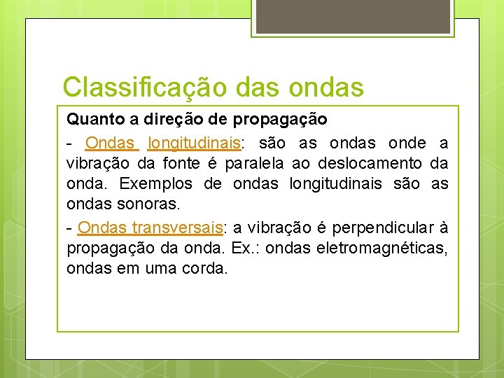 Classificação das ondas Quanto a direção de propagação - Ondas longitudinais: são as onde