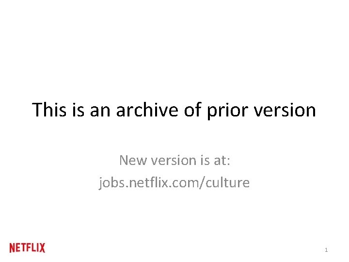 This is an archive of prior version New version is at: jobs. netflix. com/culture This is an archive of prior version New version is at: jobs. netflix. com/culture