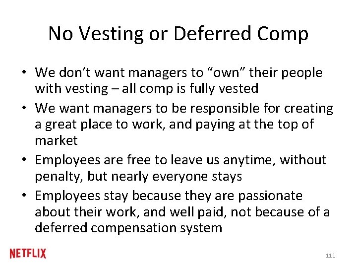 No Vesting or Deferred Comp • We don’t want managers to “own” their people No Vesting or Deferred Comp • We don’t want managers to “own” their people