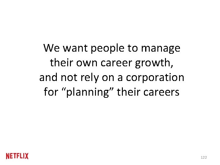 We want people to manage their own career growth, and not rely on a We want people to manage their own career growth, and not rely on a