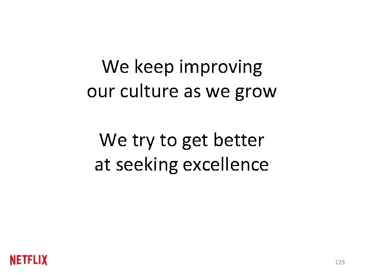We keep improving our culture as we grow We try to get better at We keep improving our culture as we grow We try to get better at