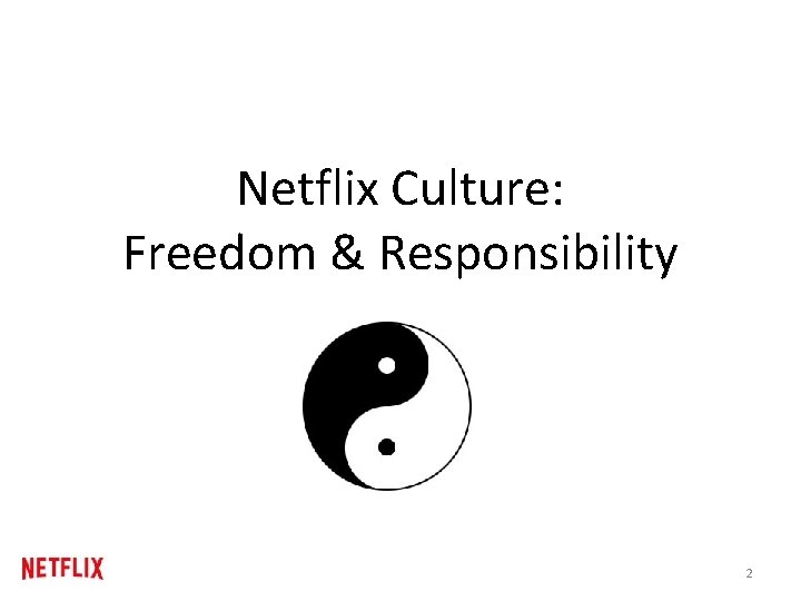 Netflix Culture: Freedom & Responsibility 2 Netflix Culture: Freedom & Responsibility 2