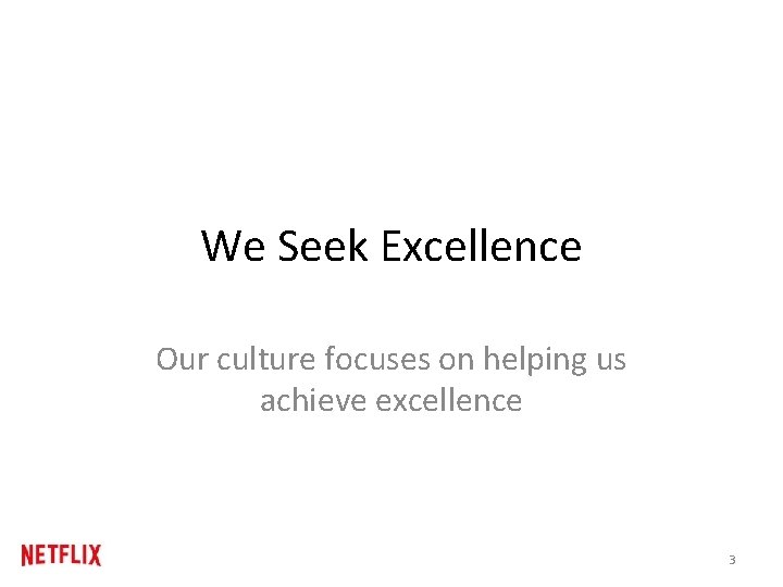 We Seek Excellence Our culture focuses on helping us achieve excellence 3 We Seek Excellence Our culture focuses on helping us achieve excellence 3