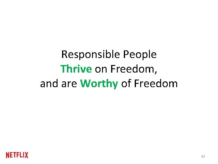 Responsible People Thrive on Freedom, and are Worthy of Freedom 42 Responsible People Thrive on Freedom, and are Worthy of Freedom 42