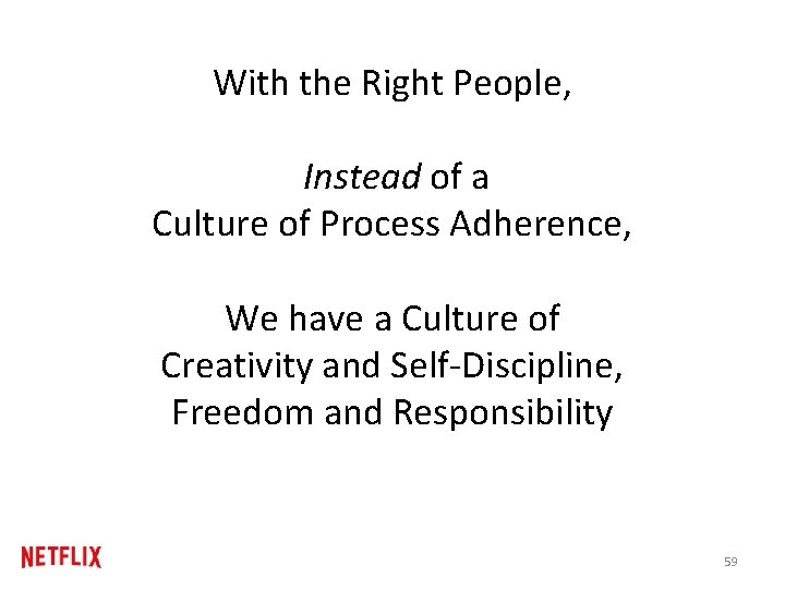 With the Right People, Instead of a Culture of Process Adherence, We have a With the Right People, Instead of a Culture of Process Adherence, We have a