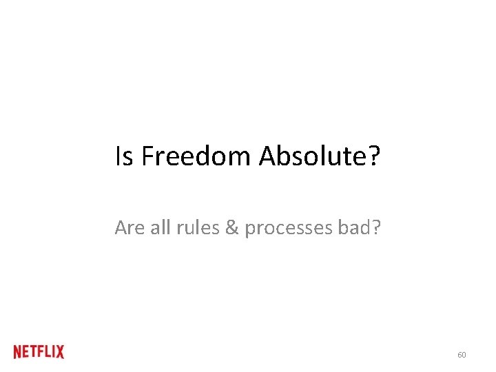 Is Freedom Absolute? Are all rules & processes bad? 60 Is Freedom Absolute? Are all rules & processes bad? 60