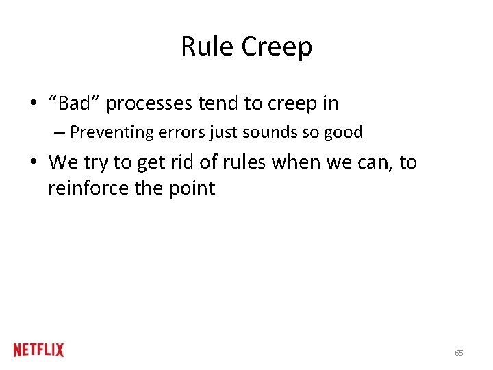 Rule Creep • “Bad” processes tend to creep in – Preventing errors just sounds Rule Creep • “Bad” processes tend to creep in – Preventing errors just sounds