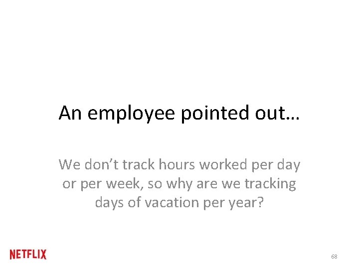 An employee pointed out… We don’t track hours worked per day or per week, An employee pointed out… We don’t track hours worked per day or per week,