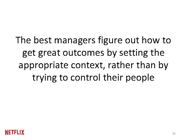 The best managers figure out how to get great outcomes by setting the appropriate The best managers figure out how to get great outcomes by setting the appropriate