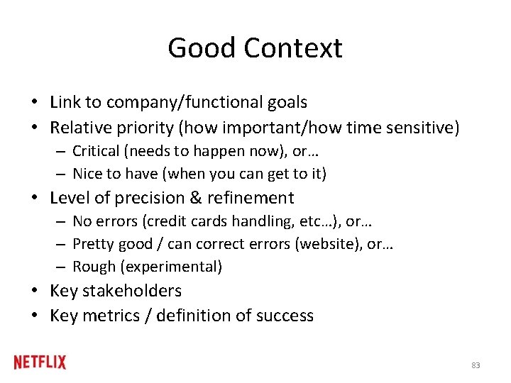 Good Context • Link to company/functional goals • Relative priority (how important/how time sensitive) Good Context • Link to company/functional goals • Relative priority (how important/how time sensitive)