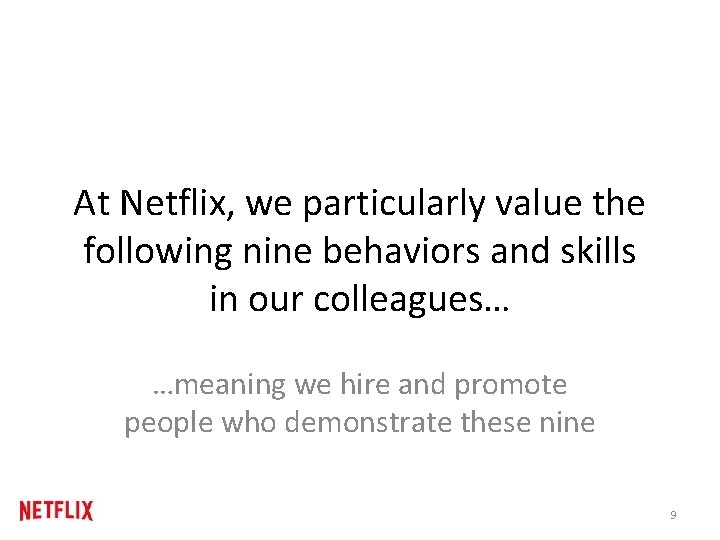 At Netflix, we particularly value the following nine behaviors and skills in our colleagues… At Netflix, we particularly value the following nine behaviors and skills in our colleagues…