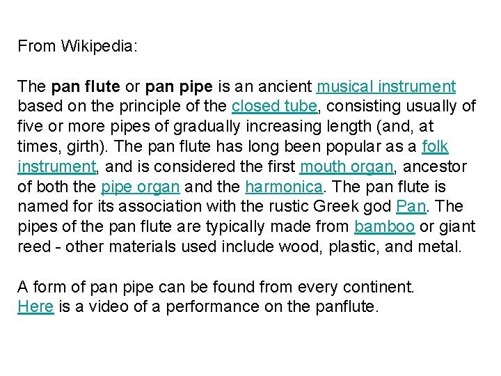 From Wikipedia: The pan flute or pan pipe is an ancient musical instrument based