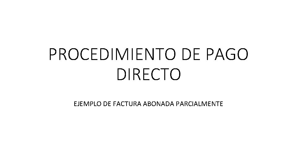 PROCEDIMIENTO DE PAGO DIRECTO EJEMPLO DE FACTURA ABONADA PARCIALMENTE 