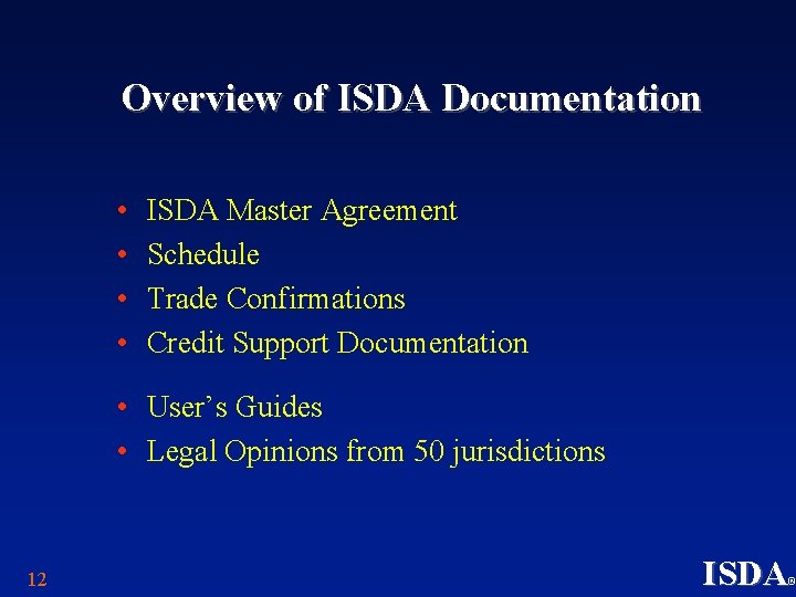 Overview of ISDA Documentation • • ISDA Master Agreement Schedule Trade Confirmations Credit Support