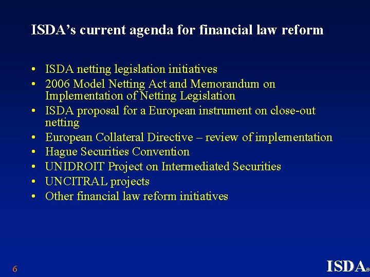ISDA’s current agenda for financial law reform • ISDA netting legislation initiatives • 2006