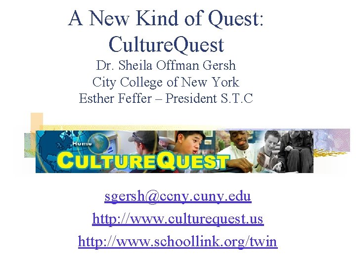 A New Kind of Quest: Culture. Quest Dr. Sheila Offman Gersh City College of