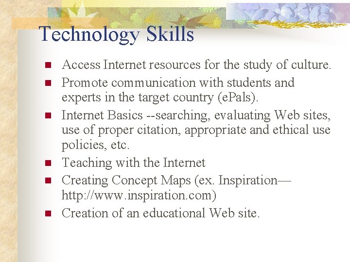 Technology Skills n n n Access Internet resources for the study of culture. Promote