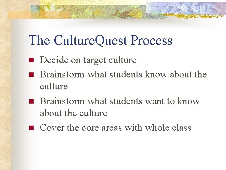 The Culture. Quest Process n n Decide on target culture Brainstorm what students know