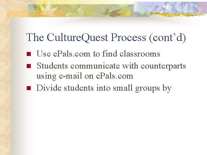 The Culture. Quest Process (cont’d) n n n Use e. Pals. com to find