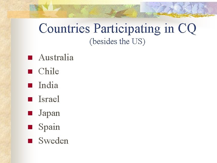 Countries Participating in CQ (besides the US) n n n n Australia Chile India