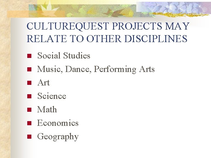 CULTUREQUEST PROJECTS MAY RELATE TO OTHER DISCIPLINES n n n n Social Studies Music,