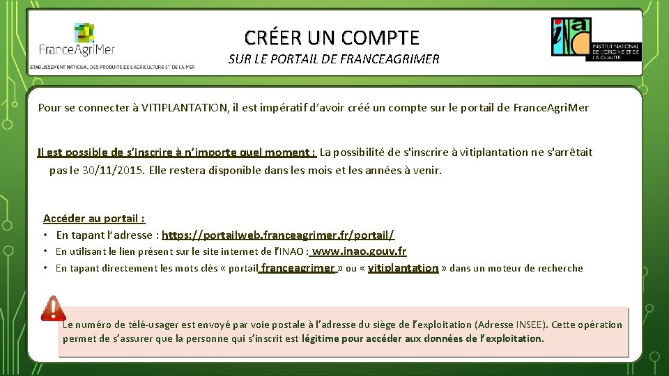CRÉER UN COMPTE SUR LE PORTAIL DE FRANCEAGRIMER Pour se connecter à VITIPLANTATION, il