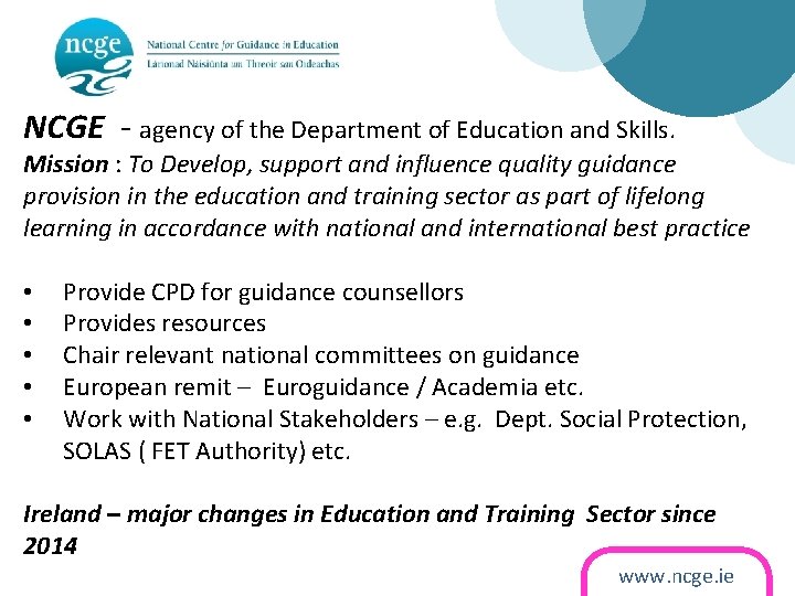 NCGE - agency of the Department of Education and Skills. Mission : To Develop,