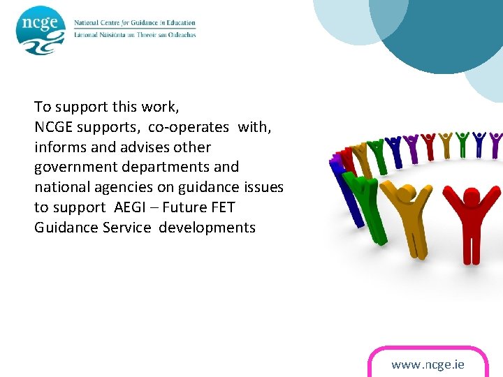 To support this work, NCGE supports, co-operates with, informs and advises other government departments