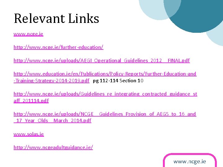 Relevant Links www. ncge. ie http: //www. ncge. ie/further-education/ http: //www. ncge. ie/uploads/AEGI_Operational_Guidelines_2012__FINAL. pdf