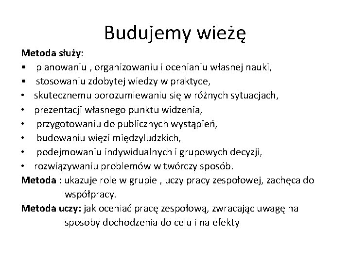 Budujemy wieżę Metoda służy: • planowaniu , organizowaniu i ocenianiu własnej nauki, • stosowaniu