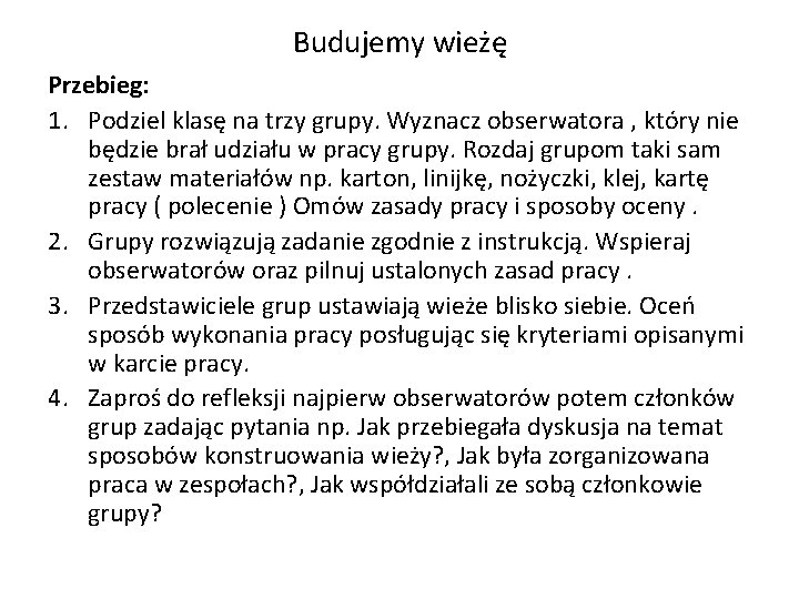 Budujemy wieżę Przebieg: 1. Podziel klasę na trzy grupy. Wyznacz obserwatora , który nie