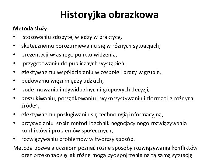 Historyjka obrazkowa Metoda służy: • stosowaniu zdobytej wiedzy w praktyce, • skutecznemu porozumiewaniu się