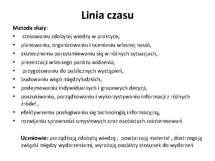 Linia czasu Metoda służy: • stosowaniu zdobytej wiedzy w praktyce, • planowaniu, organizowaniu i