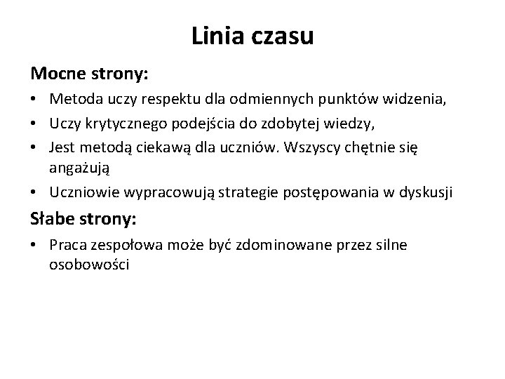 Linia czasu Mocne strony: • Metoda uczy respektu dla odmiennych punktów widzenia, • Uczy Linia czasu Mocne strony: • Metoda uczy respektu dla odmiennych punktów widzenia, • Uczy