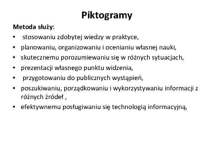 Piktogramy Metoda służy: • stosowaniu zdobytej wiedzy w praktyce, • planowaniu, organizowaniu i ocenianiu