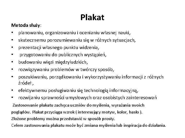 Plakat Metoda służy: • planowaniu, organizowaniu i ocenianiu własnej nauki, • skutecznemu porozumiewaniu się