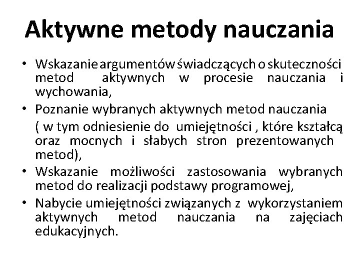 Aktywne metody nauczania • Wskazanie argumentów świadczących o skuteczności metod aktywnych w procesie nauczania