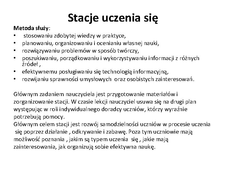 Stacje uczenia się Metoda służy: • stosowaniu zdobytej wiedzy w praktyce, • planowaniu, organizowaniu