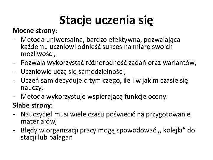 Stacje uczenia się Mocne strony: - Metoda uniwersalna, bardzo efektywna, pozwalająca każdemu uczniowi odnieść