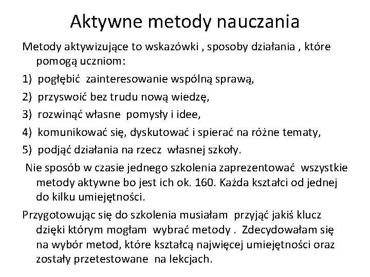 Aktywne metody nauczania Metody aktywizujące to wskazówki , sposoby działania , które pomogą uczniom: