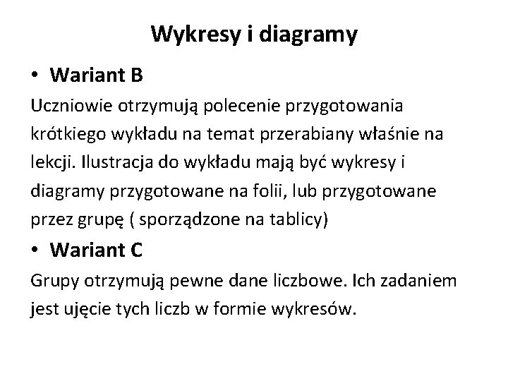 Wykresy i diagramy • Wariant B Uczniowie otrzymują polecenie przygotowania krótkiego wykładu na temat