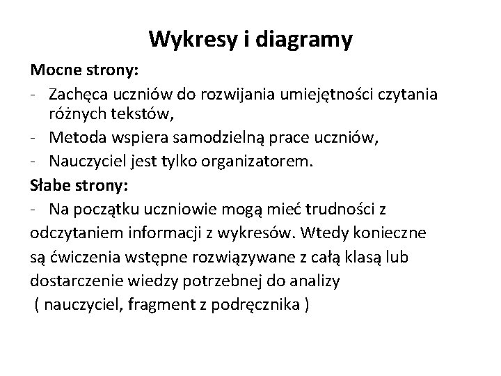 Wykresy i diagramy Mocne strony: - Zachęca uczniów do rozwijania umiejętności czytania różnych tekstów,