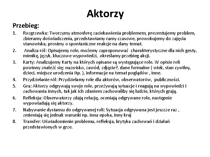 Aktorzy Przebieg: 1. 2. 3. 4. 5. 6. 7. 8. Rozgrzewka: Tworzymy atmosferę zaciekawienia Aktorzy Przebieg: 1. 2. 3. 4. 5. 6. 7. 8. Rozgrzewka: Tworzymy atmosferę zaciekawienia